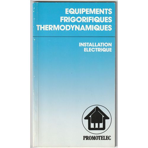 Équipements Frigorifiques Et Thermodynamiques. Installation Électrique - Mémento Promotelec. 72 Pages.