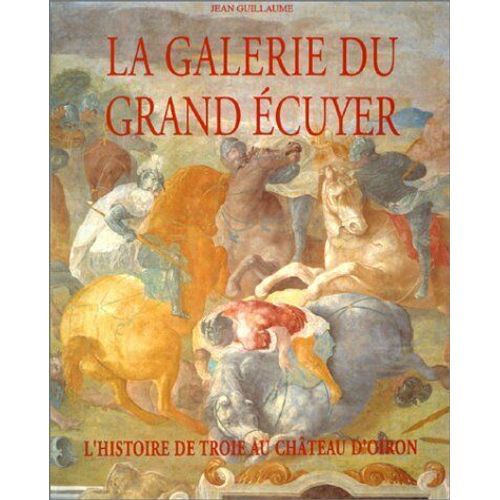 La Galerie Du Grand Écuyer - L'histoire De Troie Au Château D'oiron