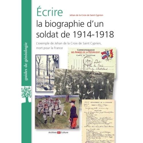 Ecrire La Biographie D'un Soldat De 1914-1918 - Jehan De La Croix De Saint Cyprien