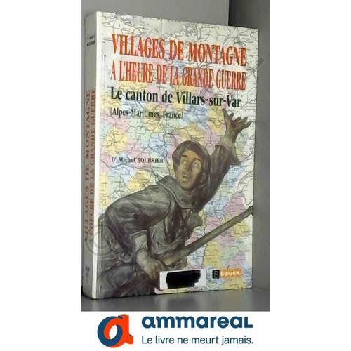 Villages De Montagne À L' Heure De La Grande Guerre. Le Canton De Villars Sur Var (Alpes Maritimes, France)