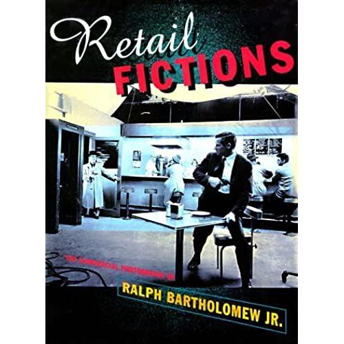 Retail Fictions: The Commercial Photography Of Ralph Bartholomew Jr.