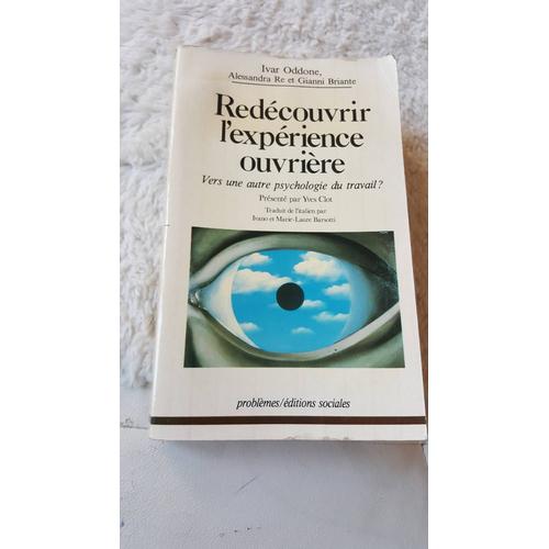 Redécouvrir L'expérience Ouvrière Vers Une Autre Psychologie Du Travail?