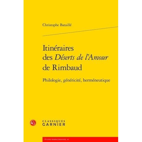 Itinéraires Des Déserts De L'amour De Rimbaud - Philologie, Généricité, Herméneutique