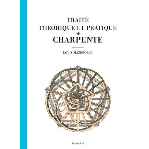 Traité Théorique Et Pratique De Charpente