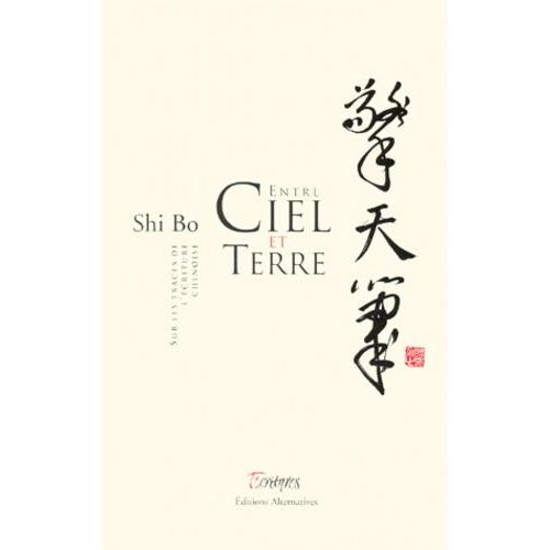 Entre Ciel Et Terre - Sur Les Traces De L'écriture Chinoise | Rakuten