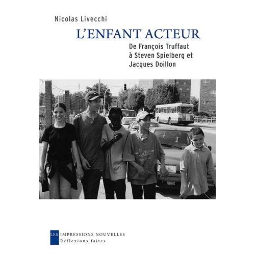 L'enfant Acteur - De François Truffaut À Steven Spielberg Et Jacques Doillon