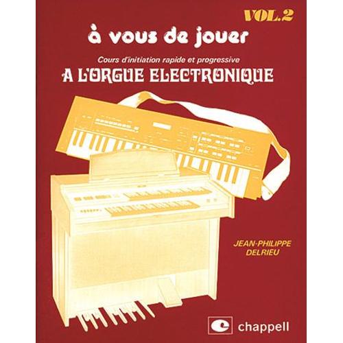 À Vous De Jouer - Cours D'initiation Rapide Et Progressive À L'orgue Électronique Clavier / Keyboard / Tastiera / Teclado Volume 2