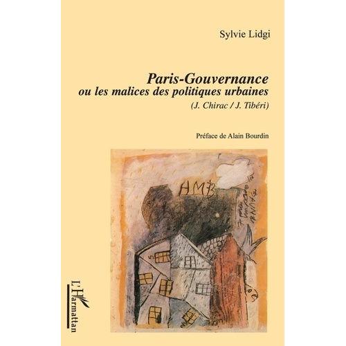 Paris-Gouvernance Ou Les Malices Des Politiques Urbaines (J. Chirac /J. Tibéri)
