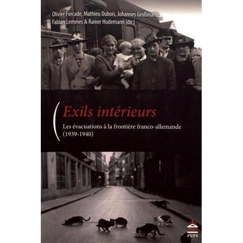 Exils Intérieurs - Les Évacuations À La Frontière Franco-Allemande (1939-1940)
