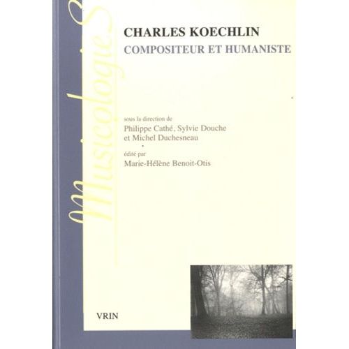 Charles Koechlin - Compositeur Et Humaniste