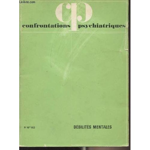 Confrontations Psychiatriques N°10 - 1973, 16e Année - R. Misè : Réévaluations Dans L Approche Psychopathologique Des Déficients Intellectuels - J.-L. Lang : Esquisse D Un Abord Structural Des États(...)