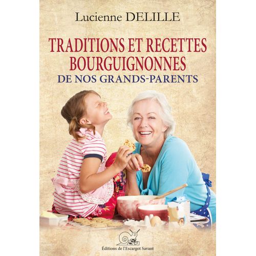 Traditions Et Recettes Bourguignonnes De Nos Grands-Parents