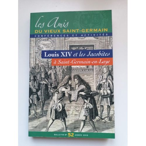 Les Amis Du Vieux Saint-Germain . Louis Xiv Et Les Jacobites A Saint-Germain-En-Laye