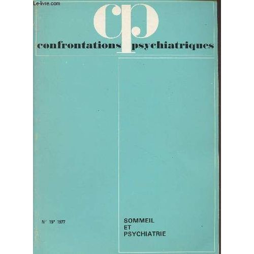 Confrontations Psychiatriques N°15 - 1977, 10e Année - Sommeil Et Psychiatrie - Y. Ruckebusch Et P.-L. Toutain : La Phylogénèse Du Sommeil - T.-F. Anders : Etudes Ontogéniques Du Sommeil Du Nourrisson(...)