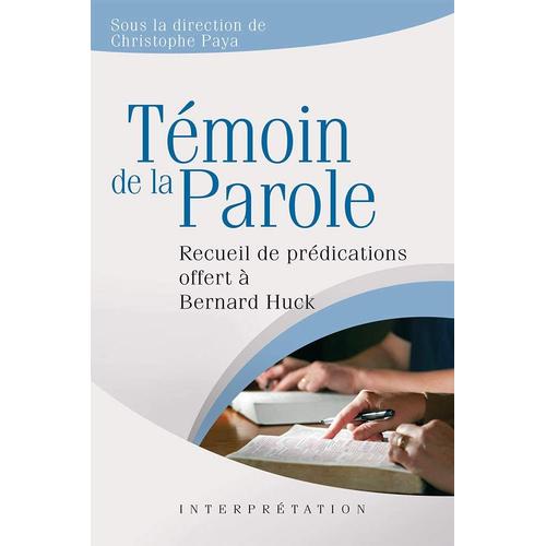 Temoin De La Parole - Recueil De Prédications Offert À Bernard Huck