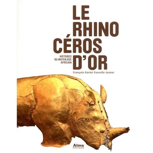 Le Rhinocéros D'or - Histoires Du Moyen Age Africain