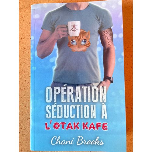 Opération Séduction À L'otak'kafé: Une Romance Feel Good Et Sexy, Une Comédie Romantique Déjantée