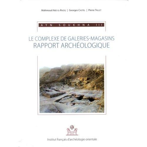 Ayn Soukhna - Volume 3, Le Complexe De Galeries-Magasins : Rapport Archéologique