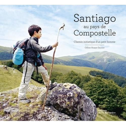 Santiago Au Pays De Compostelle - Chemin Initiatique D'un Petit Homme