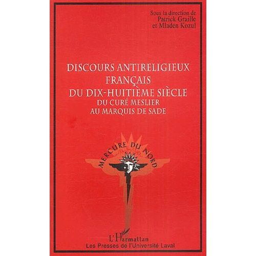 Discours Antireligieux Français Du Dix-Huitième Siècle - Du Curé Meslier Au Marquis De Sade