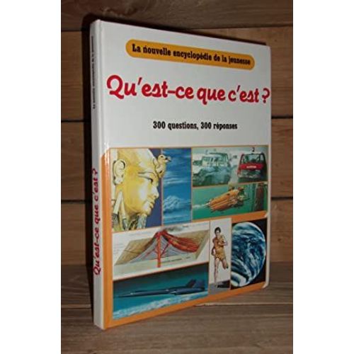 Qu'est-Ce Que C'est ? : La Nouvelle Encyclopédie De La Jeunesse : 300 Questions, 300 Réponses