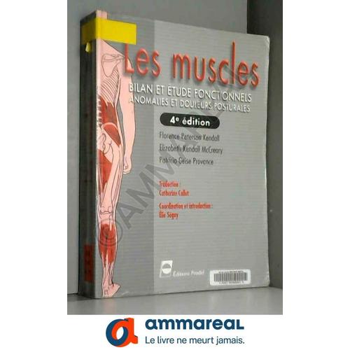 Les Muscles: Bilan Et Étude Fonctionnels, Anomalies Et Douleurs Posturales