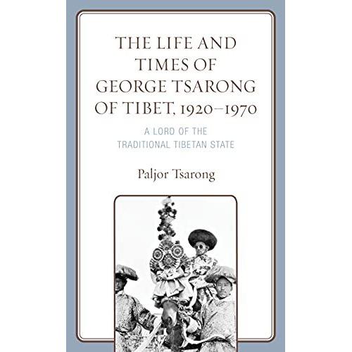 The Life And Times Of George Tsarong Of Tibet, 1920-1970