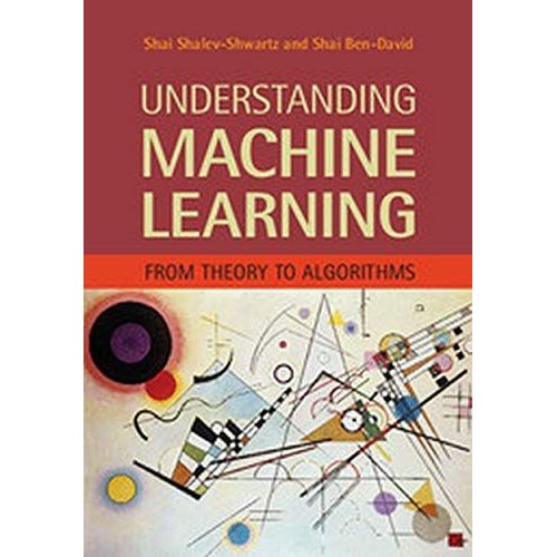 Understanding Machine Learning: From Theory To Algorithms [Paperback] [Jan 01, 2015] Shai Shalev-Shwartz