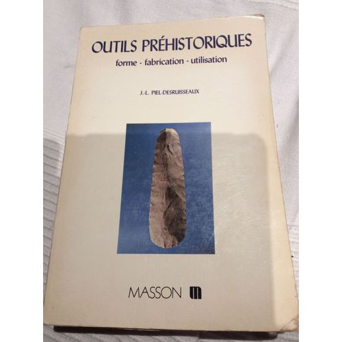 Outils Préhistoriques Forme - Fabrication - Utilisation