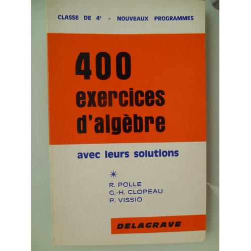 400 Exercices D Algèbre Avec Leurs Solutions   Classe De 4e R.Polle- G H Clopeau - P Vissio