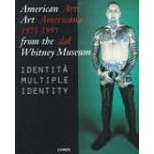 American Art 1975-1995 From The Whitney Museum/Arte Americana 1975-1995 Dal Whitney Museum: Multiple Identity/Identita Multiple