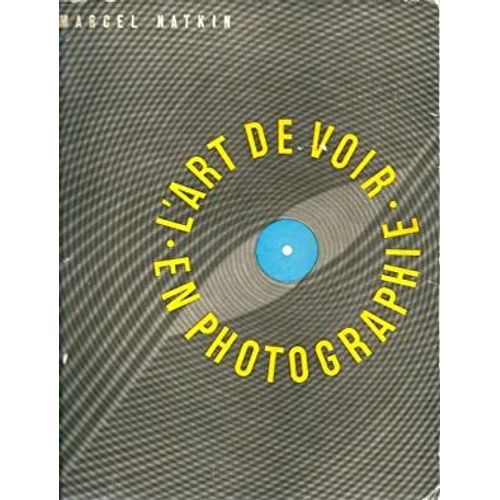 L'art De Voir En Photographie - Marcel Natkin