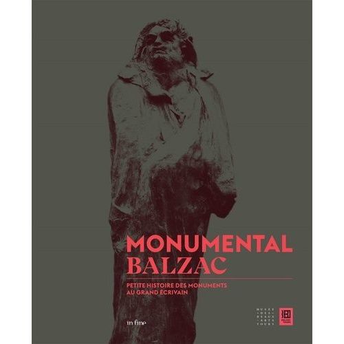 Monumental Balzac - Petite Histoire Des Monuments Au Grand Écrivain