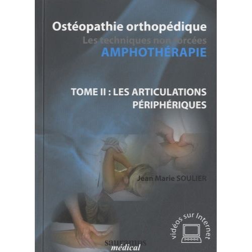 Ostéopathie Orthopédique - Tome 2 : Les Articulations Périphériques