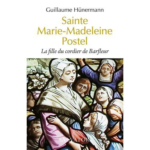 Sainte Marie-Madeleine Postel - La Fille Du Cordier De Barfleur