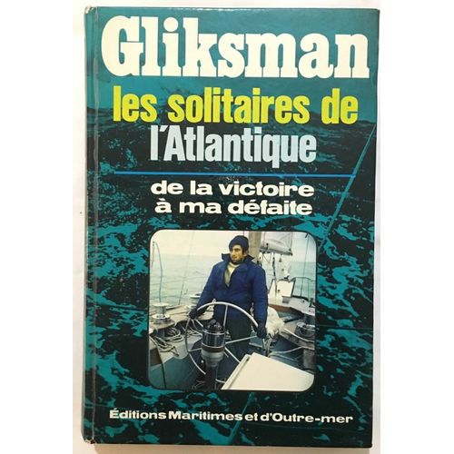Les Solitaires De L' Atlantique : De La Victoire À Ma Défaite