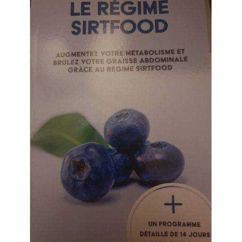 Le Régime Sirtfood: Augmentez Votre Métabolisme Et Brûlez Votre Graisse Abdominale Grâce Au Régime Sirtfood