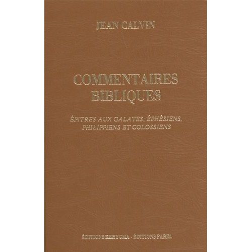 Commentaires Bibliques - Tome 6, Epîtres Aux Galates, Ephésiens, Philippiens Et Colossiens
