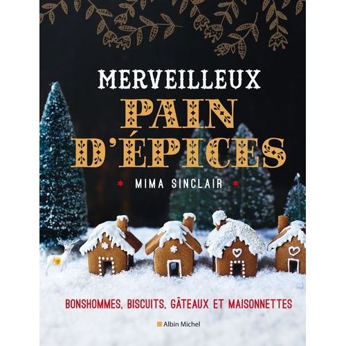 Merveilleux Pain D'épices - Bonshommes, Biscuits, Gâteaux Et Maisonnettes