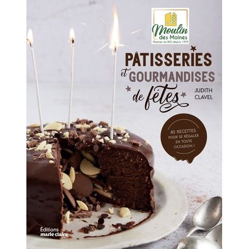 Les Pâtisseries Et Gourmandises De Fêtes - 40 Recettes Pour Se Régaler En Toute Occasion !