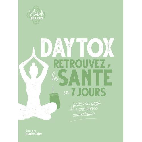 Détox, Retrouvez La Santé En 7 Jours - ... Grâce Au Yoga & À Une Bonne Alimentation