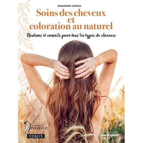Soin Des Cheveux Et Coloration Au Naturel - Routines Et Conseils Pour Tous Les Types De Cheveux