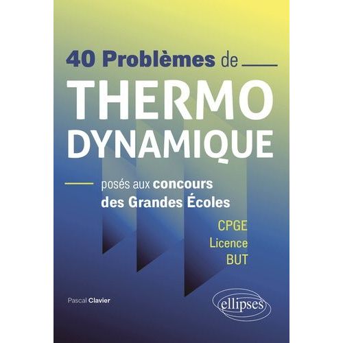 40 Problèmes De Thermodynamique Posés Aux Concours Des Grandes Ecoles - Cpge, Licence, But