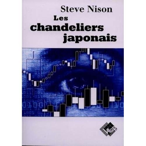 Les Chandeliers Japonais - Un Guide Contemporain Sur D'anciennes Méthodes D'investissement Venues D'extrême-Orient