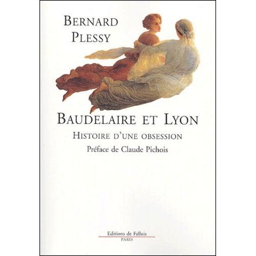 Baudelaire Et Lyon - Histoire D'une Obsession