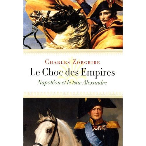 Le Choc Des Empires - Napoléon Et Le Tsar Alexandre