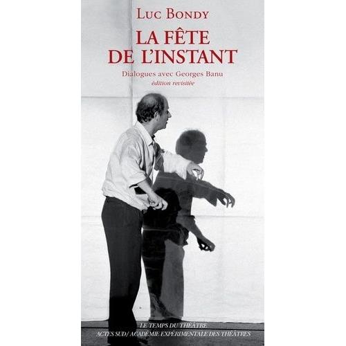 La Fête De L'instant - Dialogues Avec Georges Banu