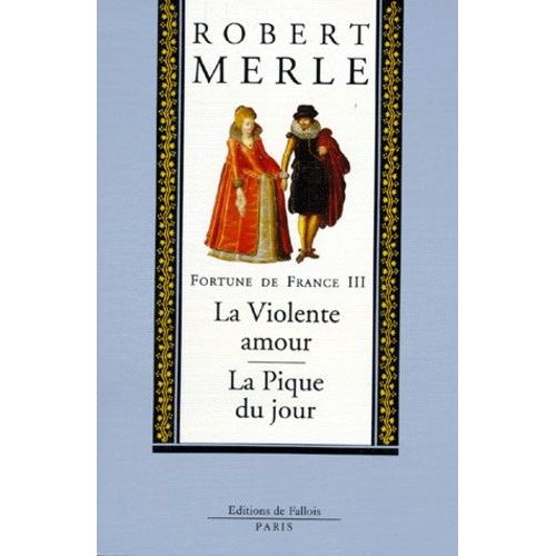 Fortune De France Tome 3 - La Violente Amour - La Pique Du Jour