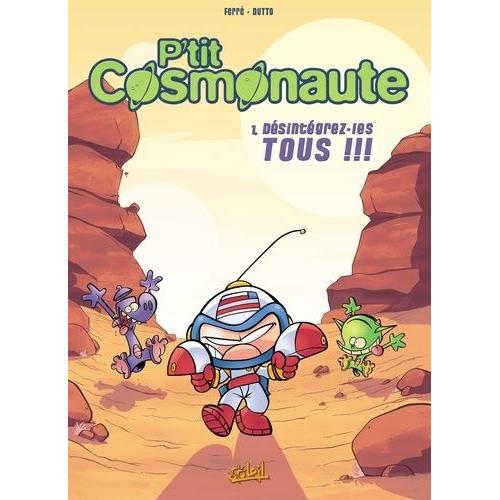 P'tit Cosmonaute Tome 1 - Désintégrez-Les Tous !!!