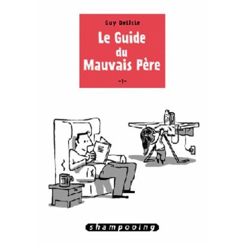 Le Guide Du Mauvais Père Tome 1